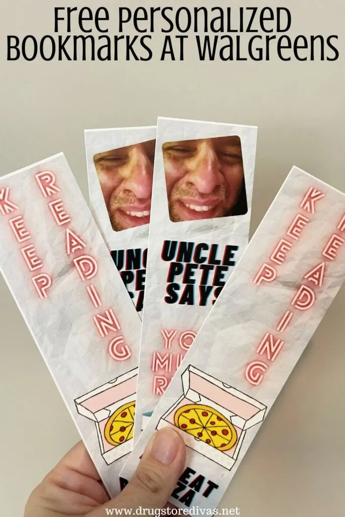 A hand holding four bookmarks that say keep reading and uncle pete says on them with the words "Free Personalized Bookmarks At Walgreens" digitally written on top.