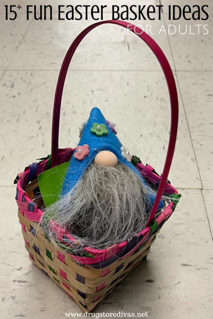 A small Easter basket with a gnome in it and the words "15+ Fun Easter Basket Ideas For Adults" digitally written on top.