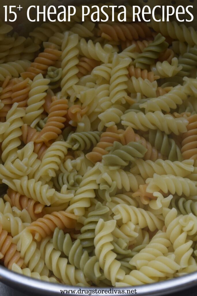 Tri-colored pasta in a strainer with the words "15+ Cheap Pasta Recipes" digitally written on top.