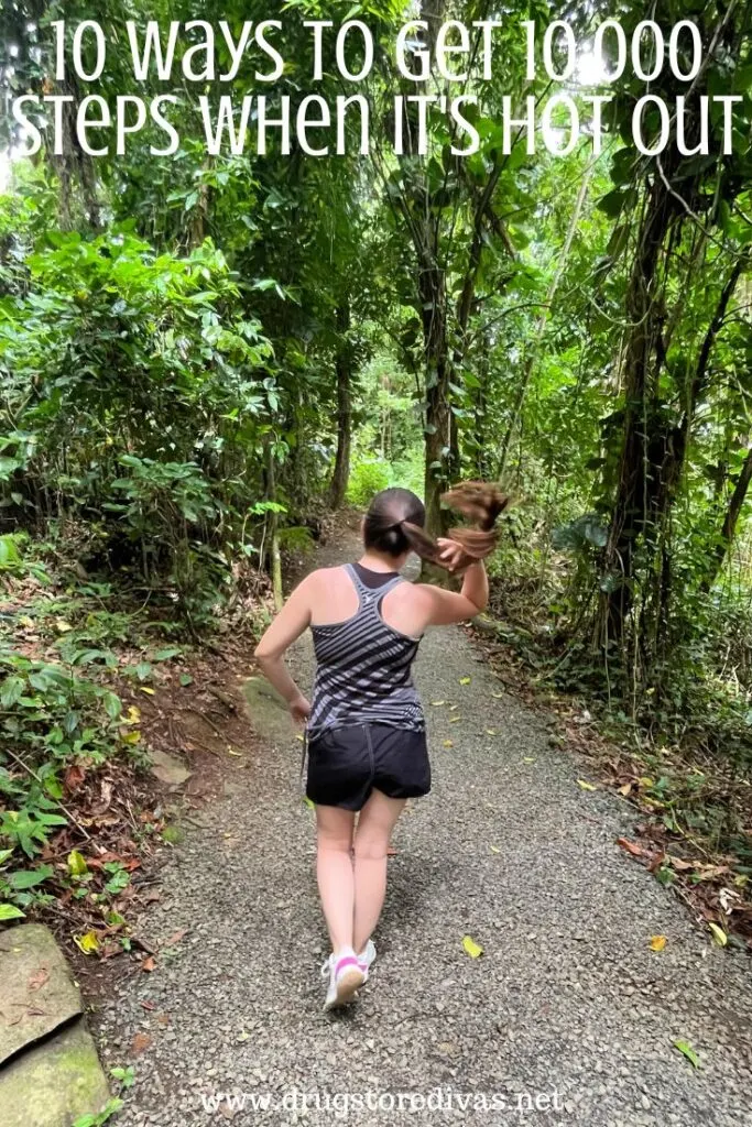 A woman walking through a rainforest with the words "!0 Ways To Get 10,000 Steps When It's Hot Out" digitally written on top.