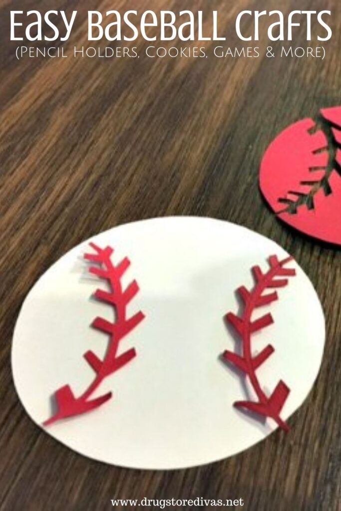 A baseball cut from cardstock with the words "Easy Baseball Crafts (pencil holders, cookies, games & more)" digitally written on top.
