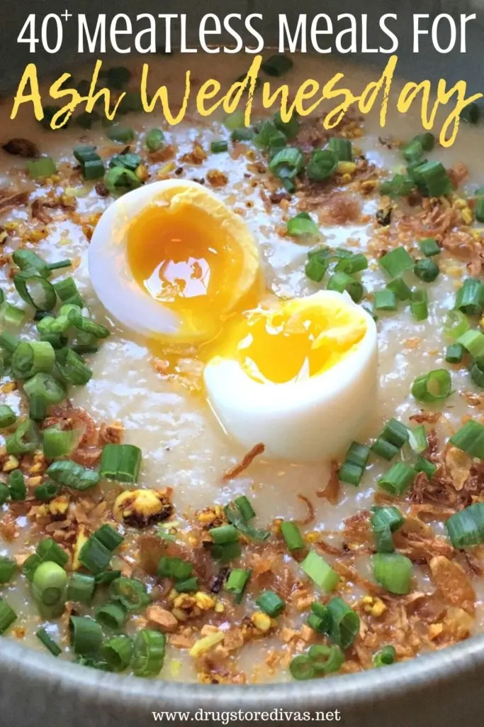 A bowl of meatless soup with an egg, green onions, and more on top and the words "40+ Meatless Meals For Ash Wednesday" digitally written on top.