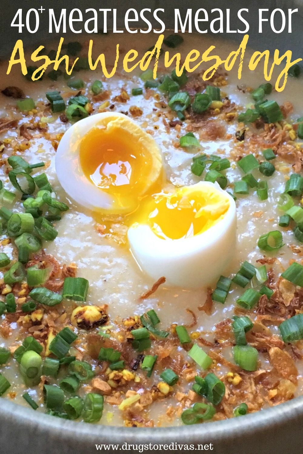 A bowl with egg, grits, green onion, and garlic in it with the words "40+ Meatless Meals For Ash Wednesday" digitally written above it.