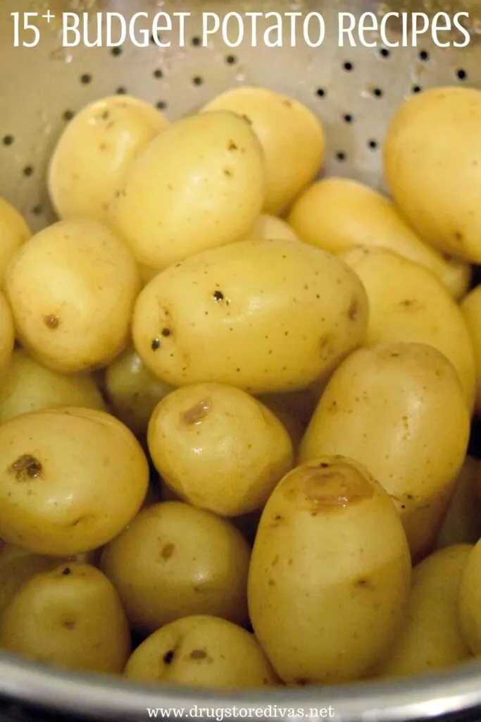 Potatoes in a strainer with the words "15+ Budget Potato Recipes" digitally written on top.