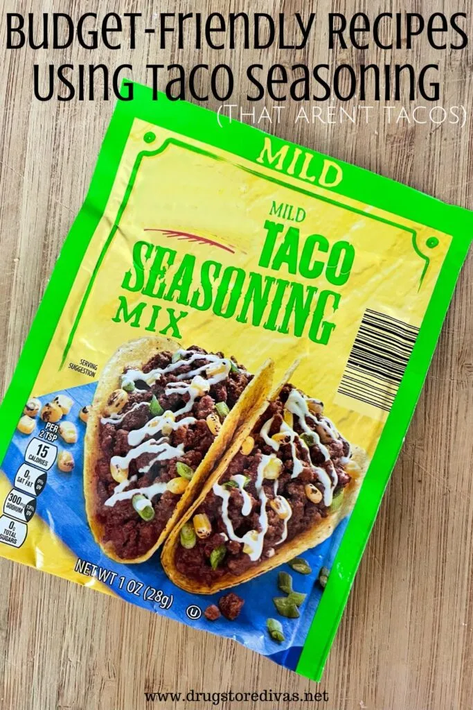 A package of taco seasoning with the words "Budget-Friendly Recipes Using Taco Seasoning (that aren't tacos)" digitally written on top.