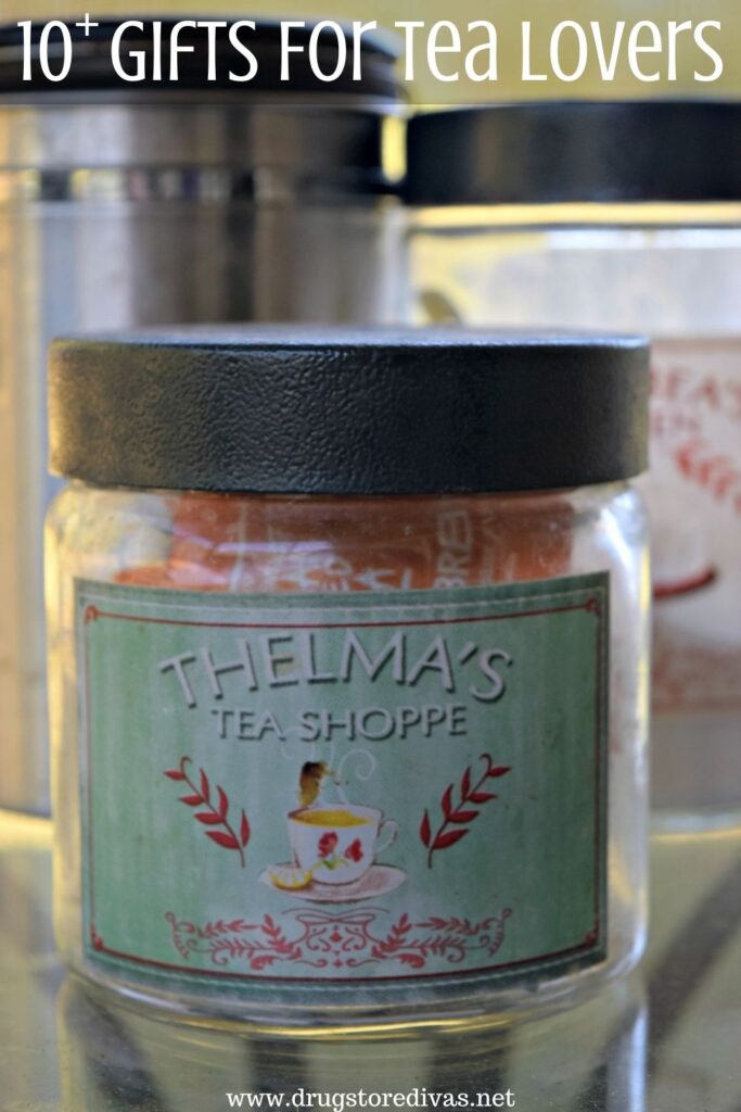 Canister with a sticker with the words "Thelma's Tea Shoppe" on it with the words "10+ Gifts For Tea Lovers" digitally on top.