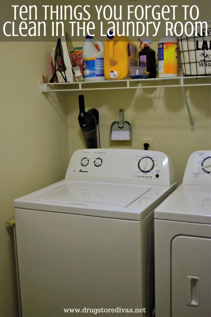 Washing machine and dryer in a laundry room with the words "Ten Things You Forget To Clean In The Laundry Room" digitally written above it.