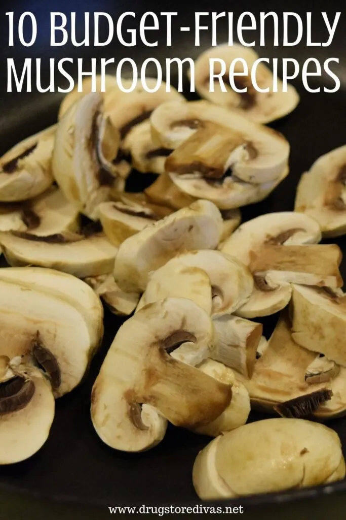 Mushrooms in a pan with the words "10 Budget-Friendly Mushroom Recipes" digitally written on top.