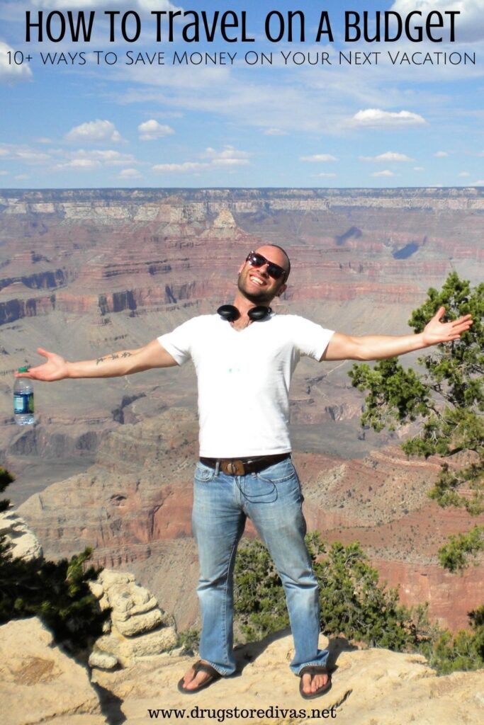 A man standing at the Grand Canyon with the words "How To Travel On A Budget" digitally written above him.