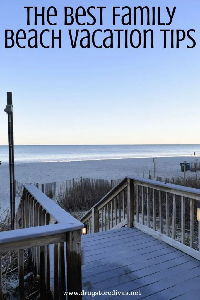 Image of the beach with the words "The Best Family Beach Vacation Tips" digitally written on top.