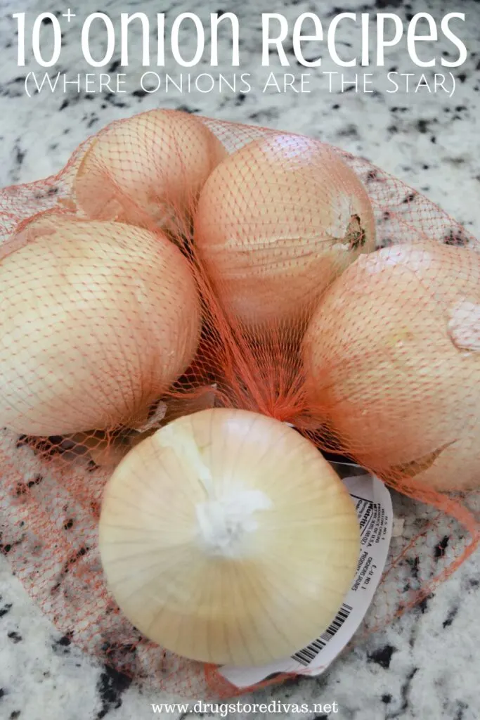 A bag of onions on the counter with the words "!0+ Onion Recipes (where onions are the star)" digitally written on top.