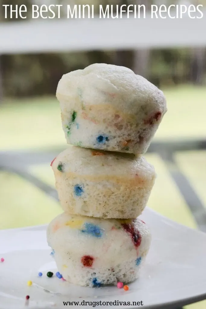 Three stacked mini funfetti muffins with the words "The Best Mini Muffin Recipes" digitally written on top.