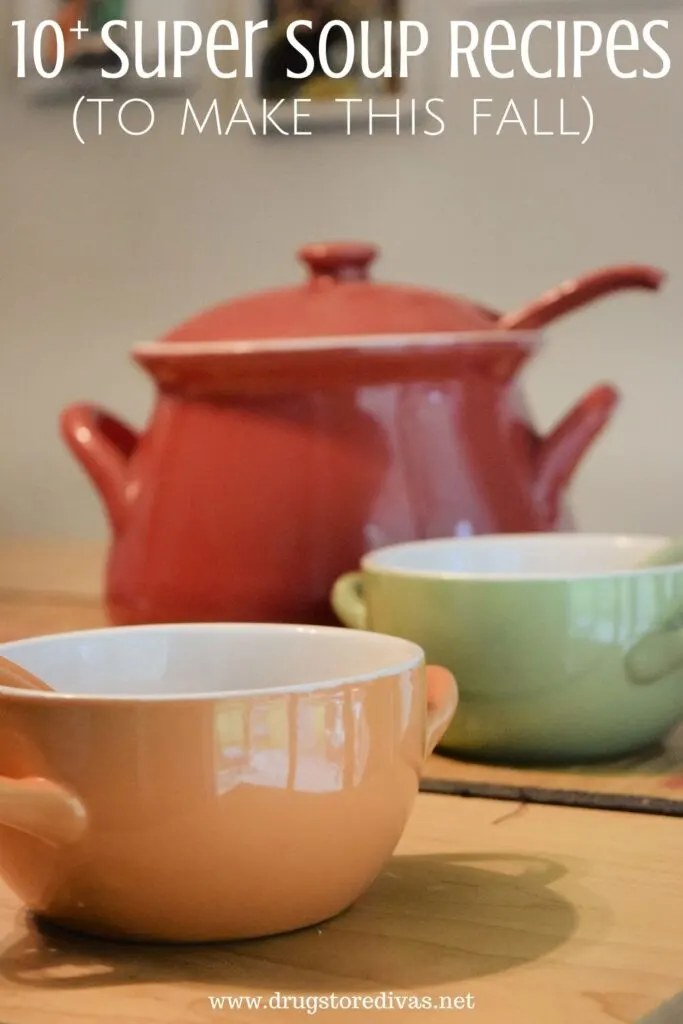 A soup pot and two soup bowls on a table with the words "10+ Super Soup Recipes to make this fall" digitally written on top.