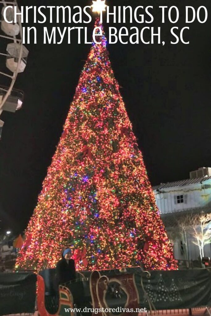 Lit Christmas tree with the words "Christmas Things To Do In Myrtle Beach, SC" digitally written on top.