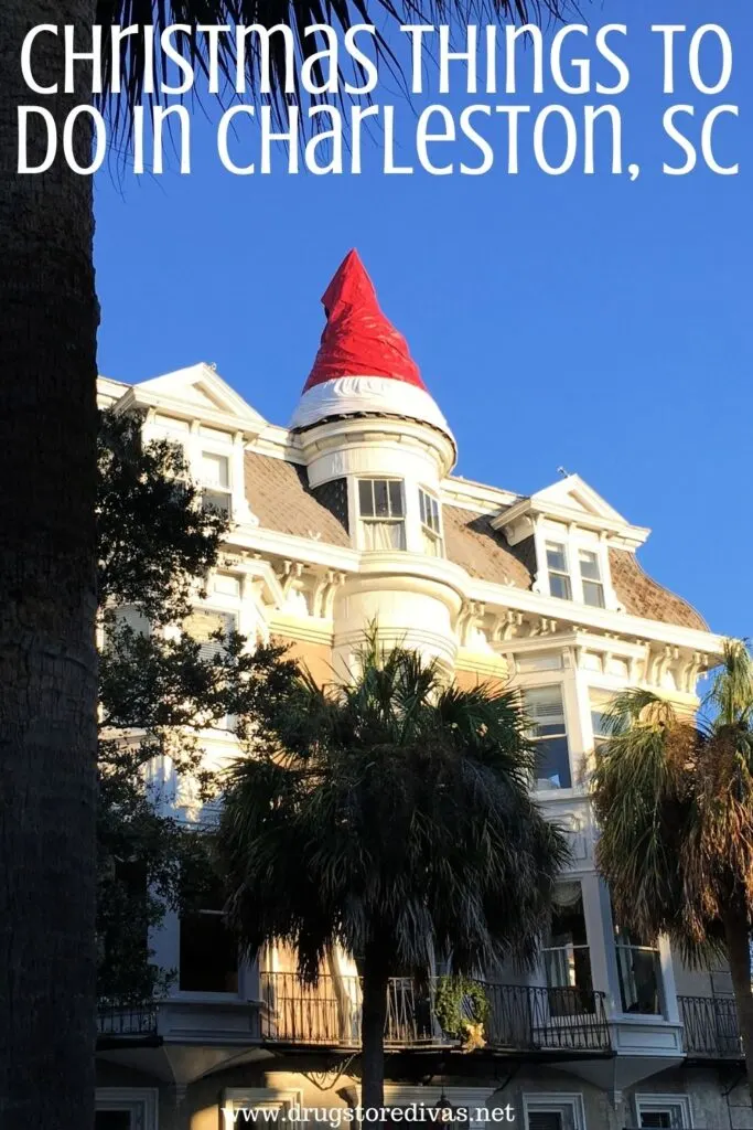 A home decorated for Christmas in Charleston, SC with the words "Christmas Things To Do In Charleston, SC" written on top.