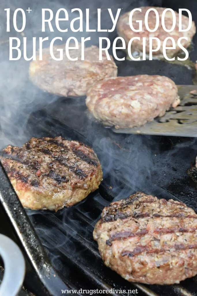 Burger patties, in various states of doneness, on a grill with the words "10+ Really Good Burger Recipes" digitally written on top.