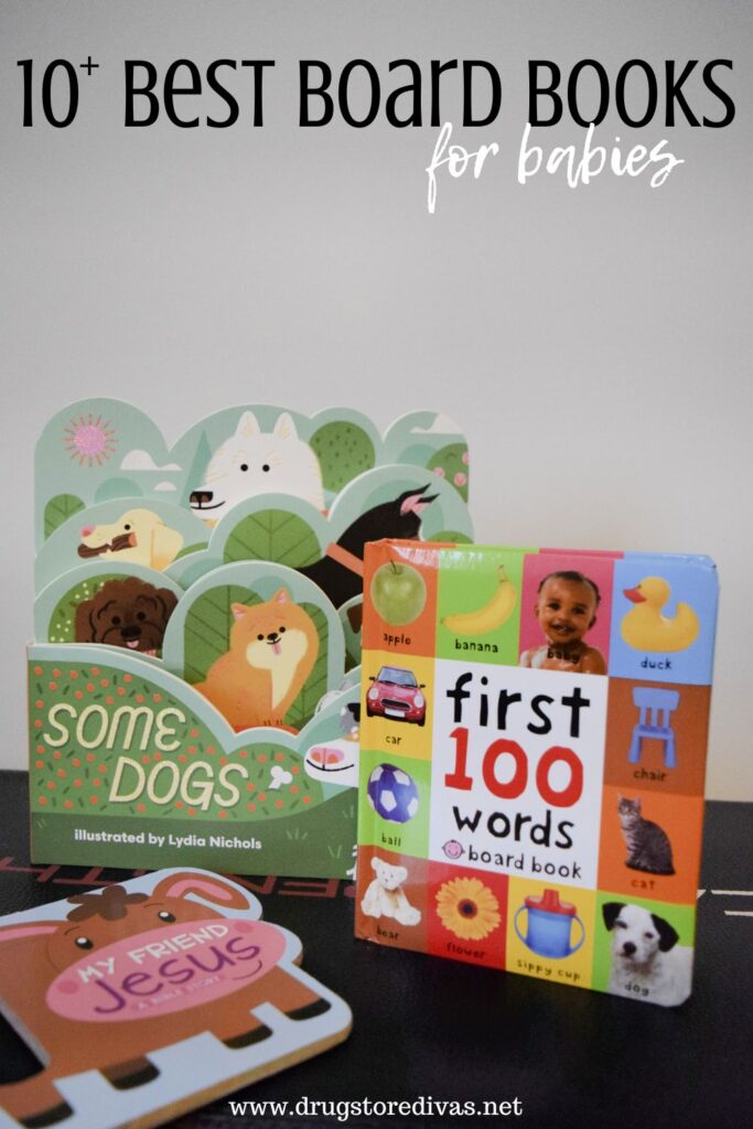 Three board books with the words "10+ Best Board Books For Babies" digitally written above them.