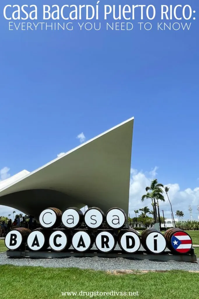 Barrels on their side spelling out CASA BACARDI in front of a pavilion with the words "Casa Bacardi Puerto Rico: Everything you need to know" digitally written on top.