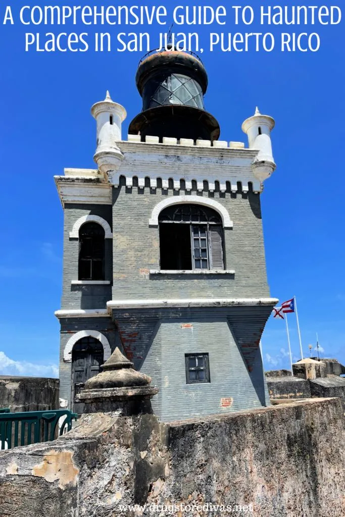 The lighthouse at El Morro in Puerto Rico with the words "A Comprehensive Guide To Haunted Places In San Juan, Puerto Rico" digitally written on top.