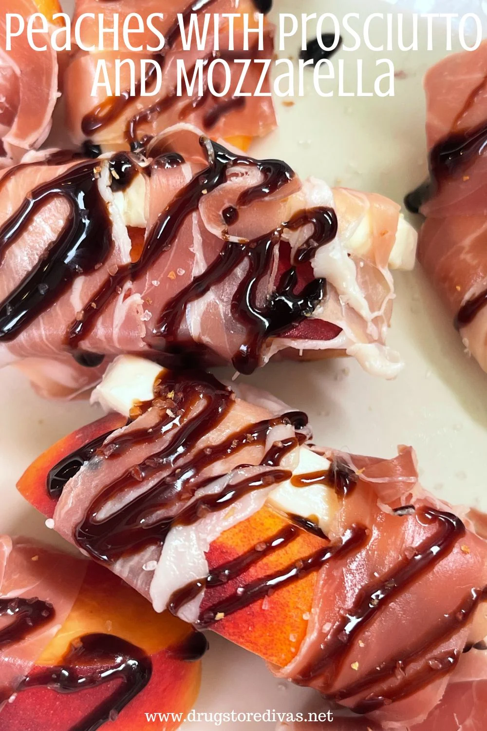 Slices of peaches and mozzarella cheese wrapped with prosciutto and covered in a balsamic glaze with the words 